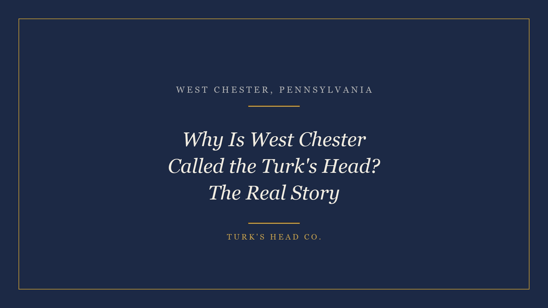 Why Is West Chester Called the Turk's Head? The Real Story