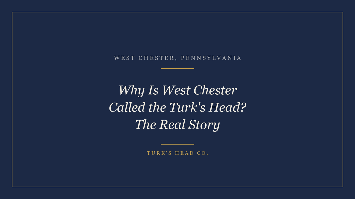 Why Is West Chester Called the Turk's Head? The Real Story