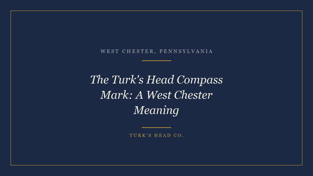 The Turk's Head Compass Mark: A West Chester Meaning